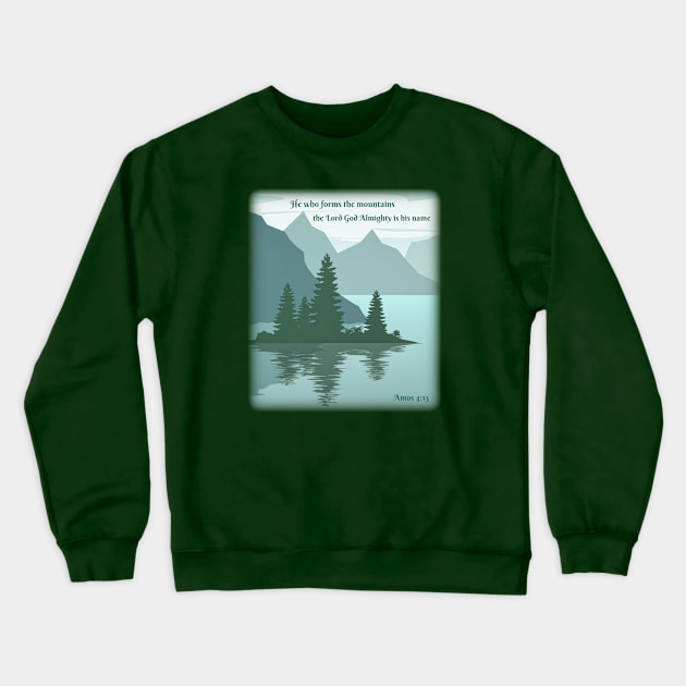 He who formed the mountains, the Lord God Almighty is his name Crewneck Sweatshirt by FTLOG